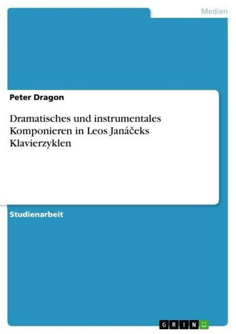 Dramatisches und instrumentales Komponieren in Leos Janá¿eks Klavierzyklen