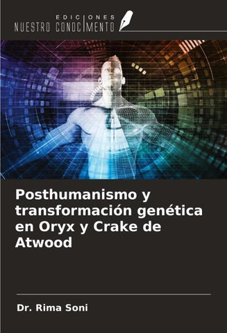 Posthumanismo y transformación genética en Oryx y Crake de Atwood