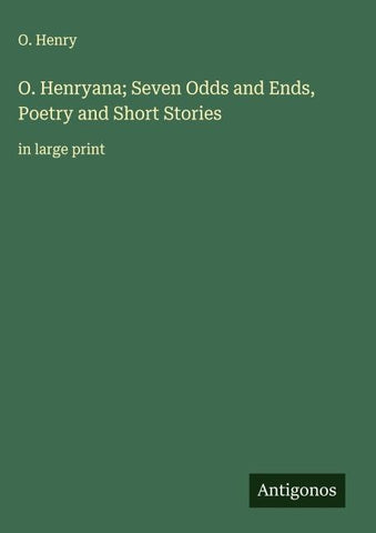 O. Henryana; Seven Odds and Ends, Poetry and Short Stories