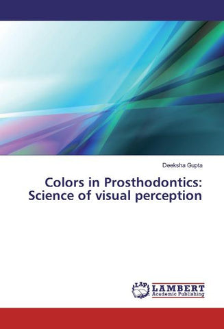 Colors in Prosthodontics: Science of visual perception