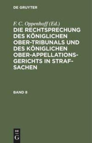 Die Rechtsprechung des Königlichen Ober-Tribunals und des Königlichen... / Die Rechtsprechung des Königlichen Ober-Tribunals und des Königlichen.... Band 8
