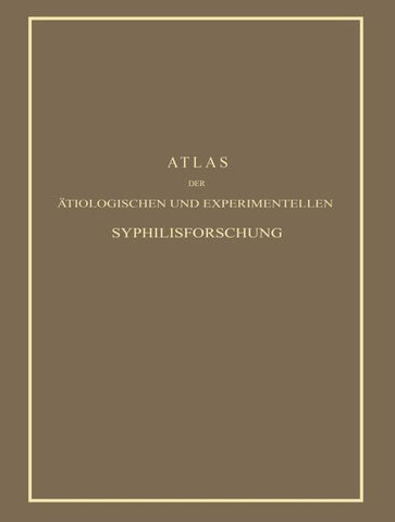 Atlas der Ätiologischen und Experimentellen Syphilisforschung