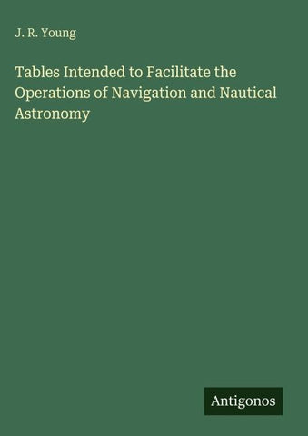 Tables Intended to Facilitate the Operations of Navigation and Nautical Astronomy