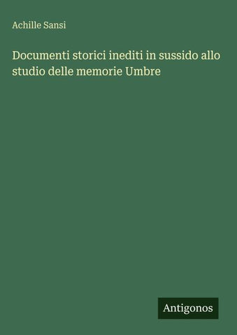 Documenti storici inediti in sussido allo studio delle memorie Umbre