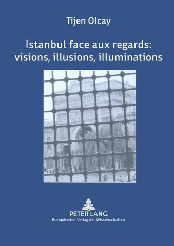 Istanbul face aux regards : visions, illusions, illuminations