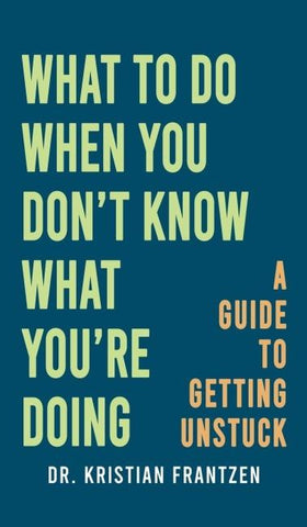 What to Do When You Don't Know What You're Doing