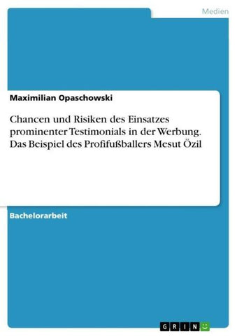 Chancen und Risiken des Einsatzes prominenter Testimonials in der Werbung. Das Beispiel des Profifußballers Mesut Özil
