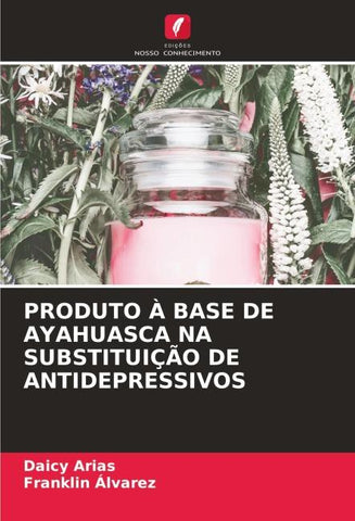 PRODUTO À BASE DE AYAHUASCA NA SUBSTITUIÇÃO DE ANTIDEPRESSIVOS