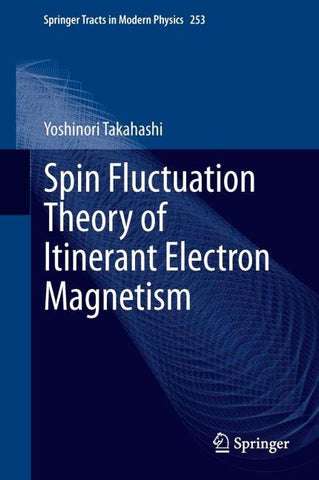 Spin Fluctuation Theory of Itinerant Electron Magnetism