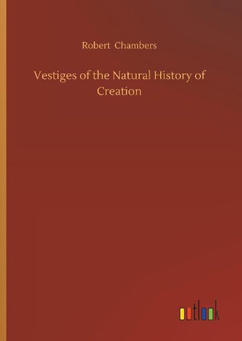 Vestiges of the Natural History of Creation