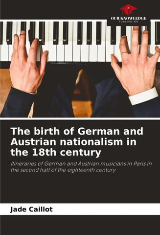 The birth of German and Austrian nationalism in the 18th century
