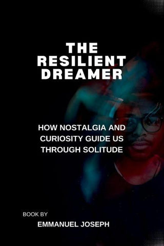 The Resilient Dreamer, How Nostalgia and Curiosity Guide Us Through Solitude