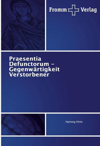 Praesentia Defunctorum - Gegenwärtigkeit Verstorbener