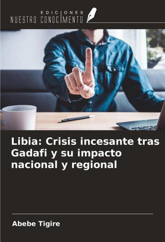 Libia: Crisis incesante tras Gadafi y su impacto nacional y regional