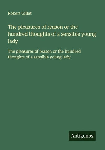 The pleasures of reason or the hundred thoughts of a sensible young lady