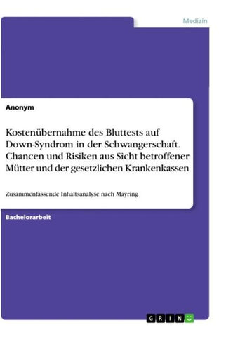 Kostenübernahme des Bluttests auf Down-Syndrom in der Schwangerschaft. Chancen und Risiken aus Sicht betroffener Mütter und der gesetzlichen Krankenkassen