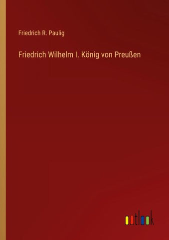 Friedrich Wilhelm I. König von Preußen