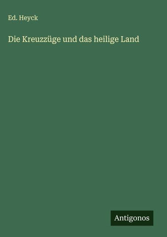 Die Kreuzzüge und das heilige Land