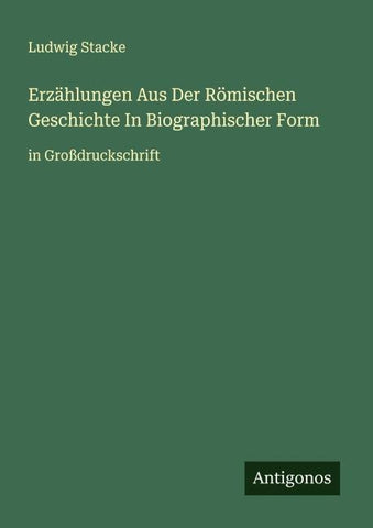 Erzählungen Aus Der Römischen Geschichte In Biographischer Form