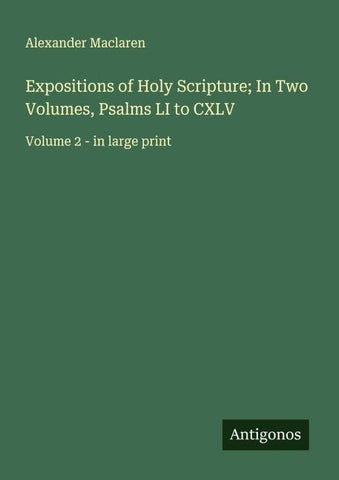 Expositions of Holy Scripture; In Two Volumes, Psalms LI to CXLV