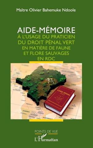 Aide-mémoire à l'usage du praticien du droit pénal vert en matière de faune et flore sauvages en RDC