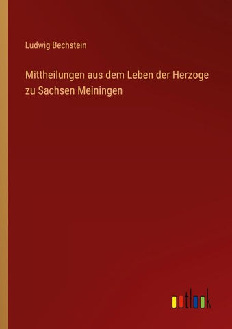 Mittheilungen aus dem Leben der Herzoge zu Sachsen Meiningen