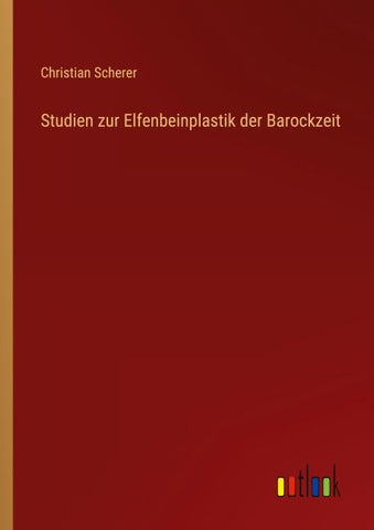 Studien zur Elfenbeinplastik der Barockzeit
