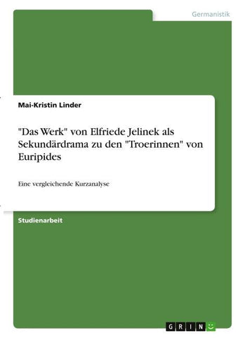 "Das Werk" von Elfriede Jelinek als Sekundärdrama zu den "Troerinnen" von Euripides