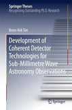 Development of Coherent Detector Technologies for Sub-Millimetre Wave Astronomy Observations