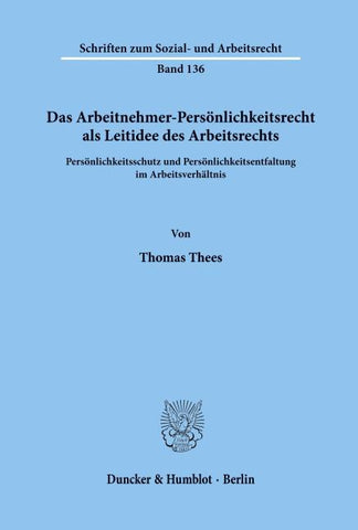 Das Arbeitnehmer-Persönlichkeitsrecht als Leitidee des Arbeitsrechts.