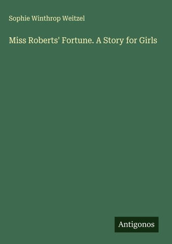Miss Roberts' Fortune. A Story for Girls