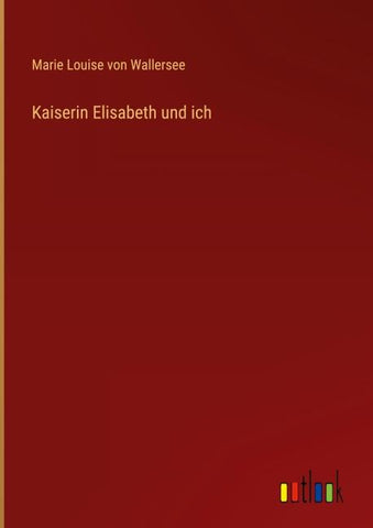 Kaiserin Elisabeth und ich