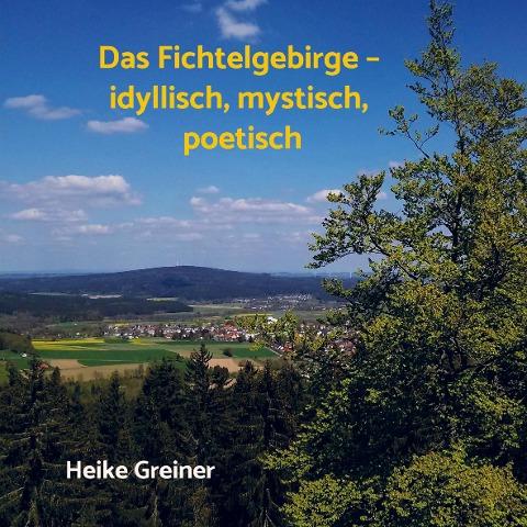 Das Fichtelgebirge - idyllisch, mystisch, poetisch