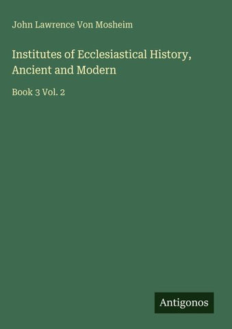 Institutes of Ecclesiastical History, Ancient and Modern
