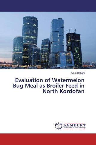 Evaluation of Watermelon Bug Meal as Broiler Feed in North Kordofan