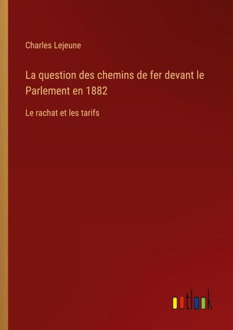 La question des chemins de fer devant le Parlement en 1882