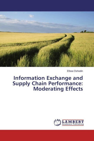 Information Exchange and Supply Chain Performance: Moderating Effects