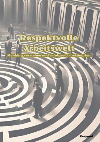 Respektvolle Arbeitswelt Mobbing verstehen und erfolgreich bekämpfen