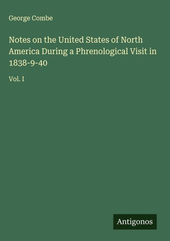Notes on the United States of North America During a Phrenological Visit in 1838-9-40
