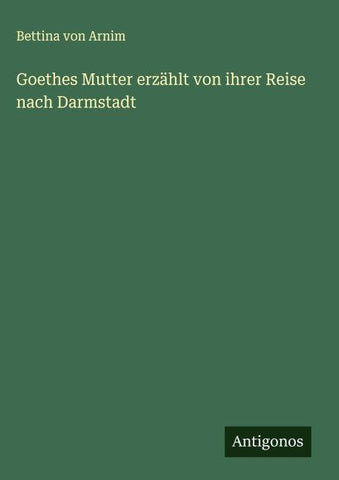 Goethes Mutter erzählt von ihrer Reise nach Darmstadt