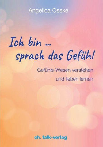Ich bin … sprach das Gefühl