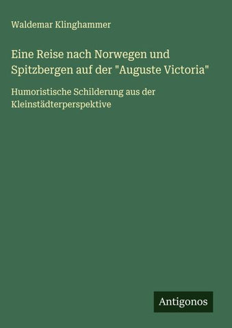 Eine Reise nach Norwegen und Spitzbergen auf der "Auguste Victoria"