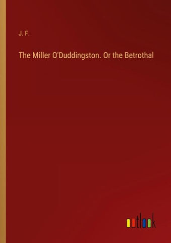 The Miller O'Duddingston. Or the Betrothal