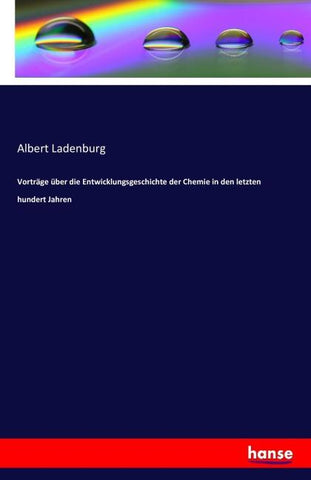 Vorträge über die Entwicklungsgeschichte der Chemie in den letzten hundert Jahren