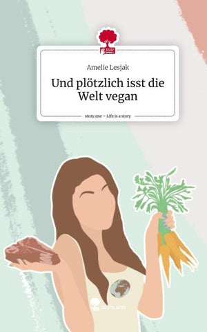 Und plötzlich isst die Welt vegan. Life is a Story - story.one