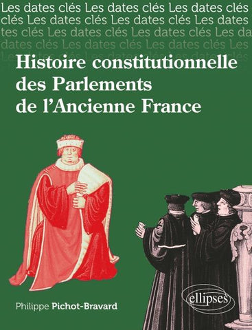 Les dates-clés de l'histoire constitutionnelle des Parlements de l'Ancienne France