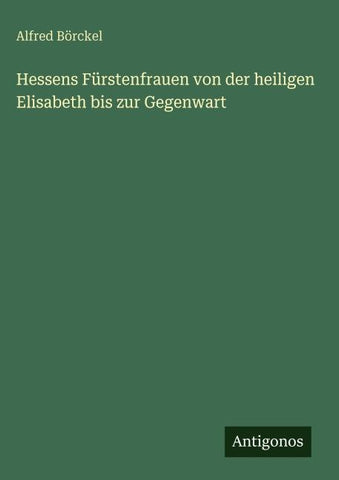 Hessens Fürstenfrauen von der heiligen Elisabeth bis zur Gegenwart