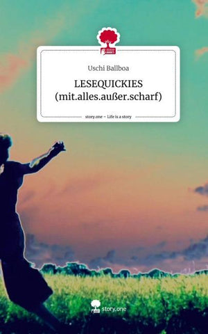 LESEQUICKIES            (mit.alles.außer.scharf). Life is a Story - story.one