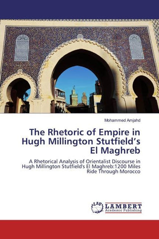 The Rhetoric of Empire in Hugh Millington Stutfield's El Maghreb