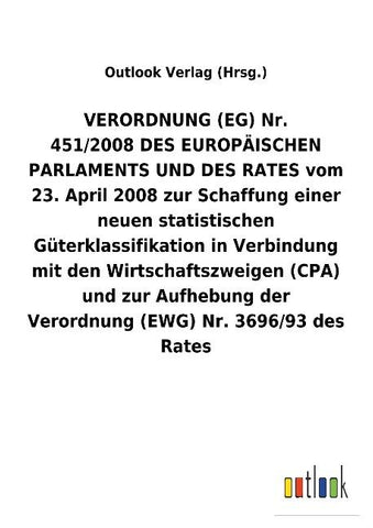 VERORDNUNG (EG) Nr. 451/2008 DES EUROPÄISCHEN PARLAMENTS UND DES RATES vom 23. April 2008 zur Schaffung einer neuen statistischen Güterklassifikation in Verbindung mit den Wirtschaftszweigen (CPA) und zur Aufhebung der Verordnung (EWG) Nr. 3696/93 des Rat